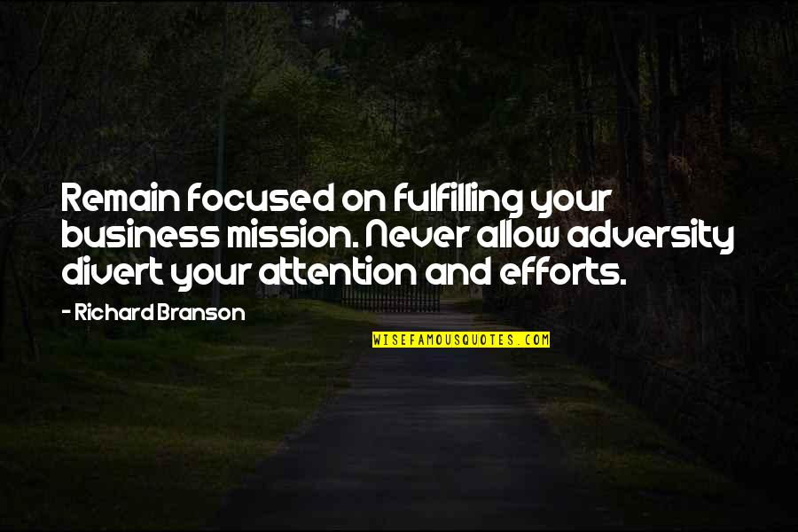 Divert Attention Quotes By Richard Branson: Remain focused on fulfilling your business mission. Never