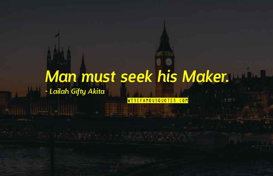 Divert My Mind Quotes By Lailah Gifty Akita: Man must seek his Maker.