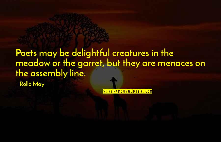 Divert My Mind Quotes By Rollo May: Poets may be delightful creatures in the meadow
