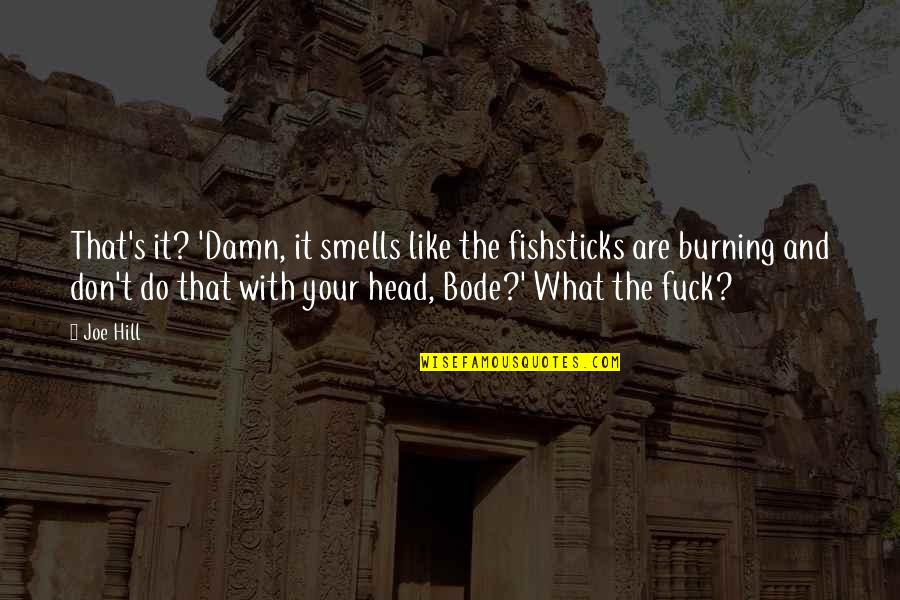 Divert Quotes By Joe Hill: That's it? 'Damn, it smells like the fishsticks Divert Quotes By Joe Hill: That's it? 'Damn, it smells like the fishsticks
