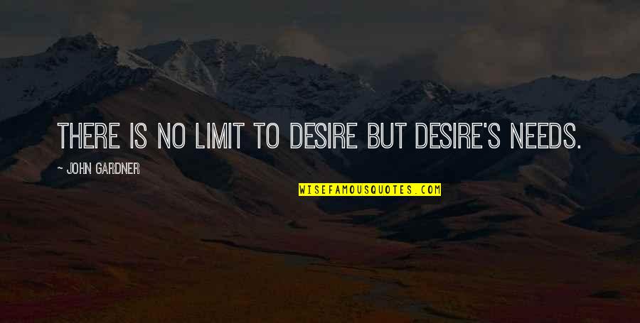 Divert Quotes By John Gardner: There is no limit to desire but desire's