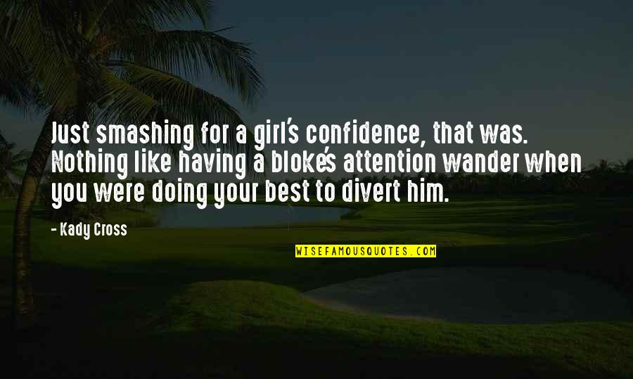 Divert Quotes By Kady Cross: Just smashing for a girl's confidence, that was.