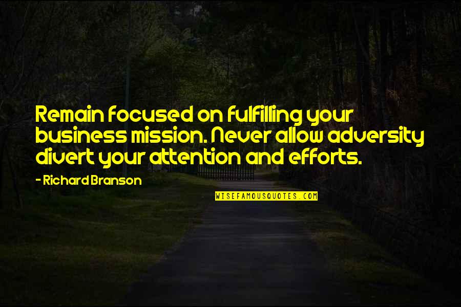 Divert Quotes By Richard Branson: Remain focused on fulfilling your business mission. Never