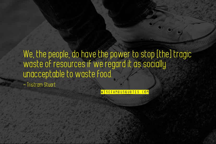 Divert Quotes By Tristram Stuart: We, the people, do have the power to