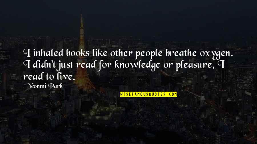 Divert Your Mind Quotes By Yeonmi Park: I inhaled books like other people breathe oxygen.