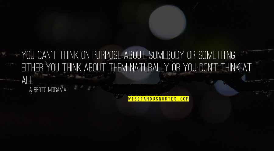 Diverta In English Quotes By Alberto Moravia: You can't think on purpose about somebody or