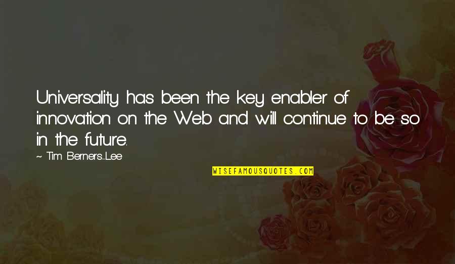 Diverta Online Quotes By Tim Berners-Lee: Universality has been the key enabler of innovation