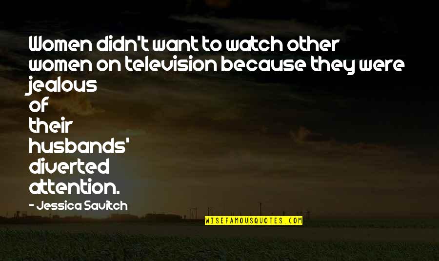 Diverted Quotes By Jessica Savitch: Women didn't want to watch other women on Diverted Quotes By Jessica Savitch: Women didn't want to watch other women on
