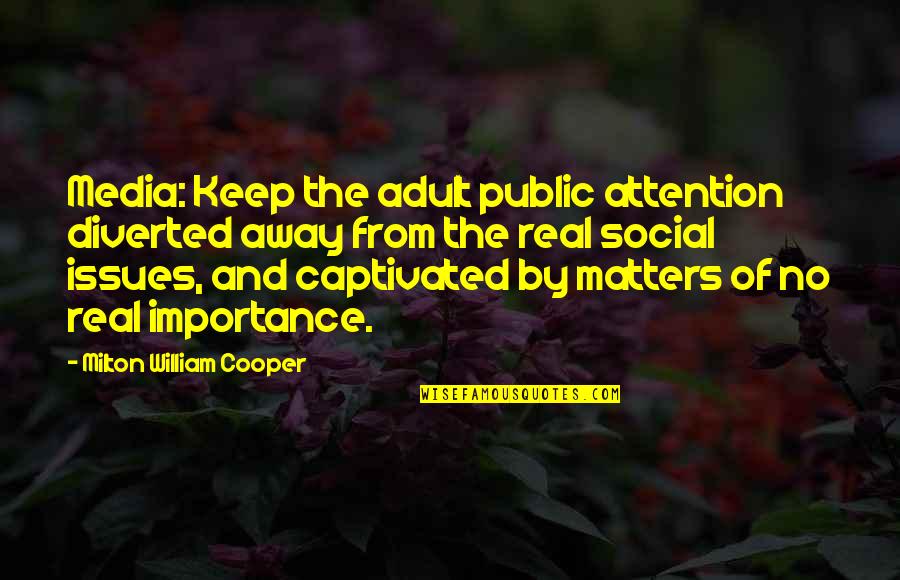 Diverted Quotes By Milton William Cooper: Media: Keep the adult public attention diverted away Diverted Quotes By Milton William Cooper: Media: Keep the adult public attention diverted away
