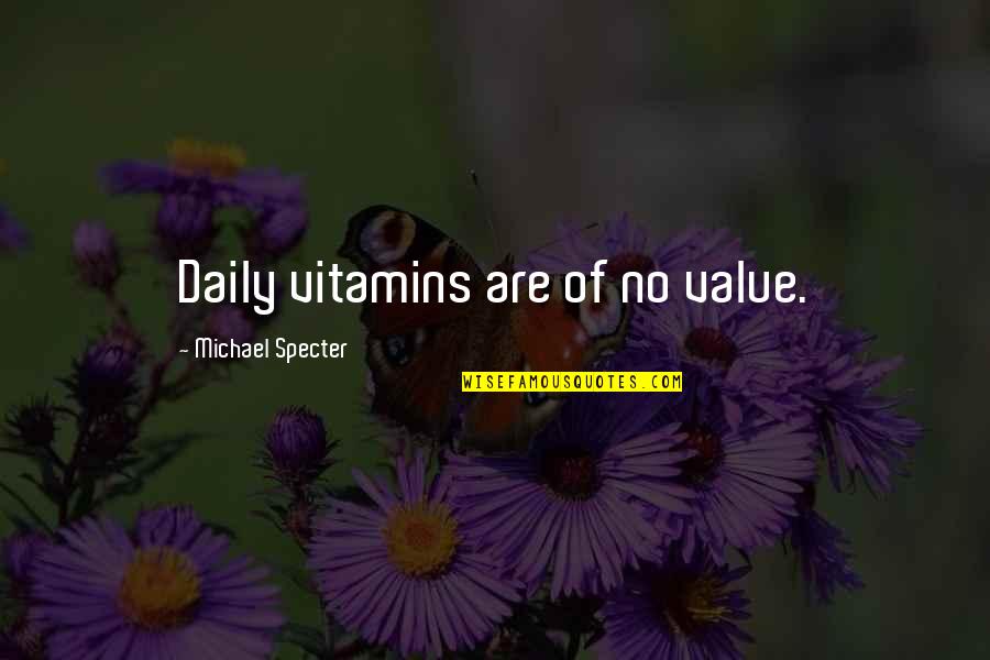Divertente In English Quotes By Michael Specter: Daily vitamins are of no value. Divertente In English Quotes By Michael Specter: Daily vitamins are of no value.