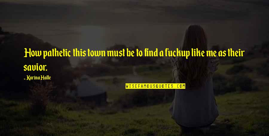Diverter Shower Quotes By Karina Halle: How pathetic this town must be to find