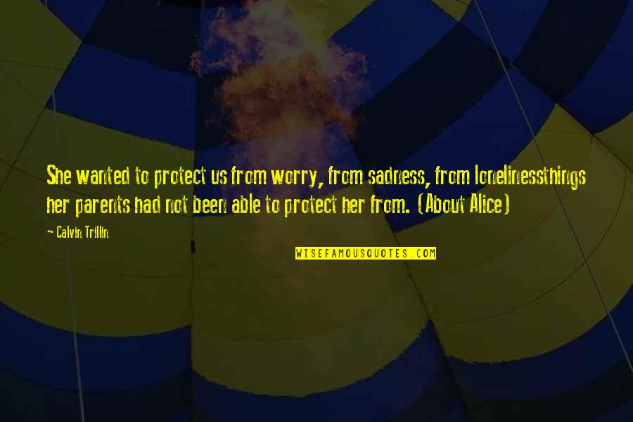 Diverter Spout Quotes By Calvin Trillin: She wanted to protect us from worry, from Diverter Spout Quotes By Calvin Trillin: She wanted to protect us from worry, from