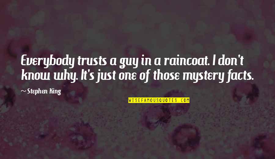 Diverter Spout Quotes By Stephen King: Everybody trusts a guy in a raincoat. I Diverter Spout Quotes By Stephen King: Everybody trusts a guy in a raincoat. I