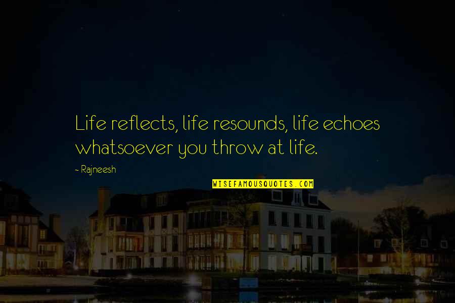 Diverti Quotes By Rajneesh: Life reflects, life resounds, life echoes whatsoever you
