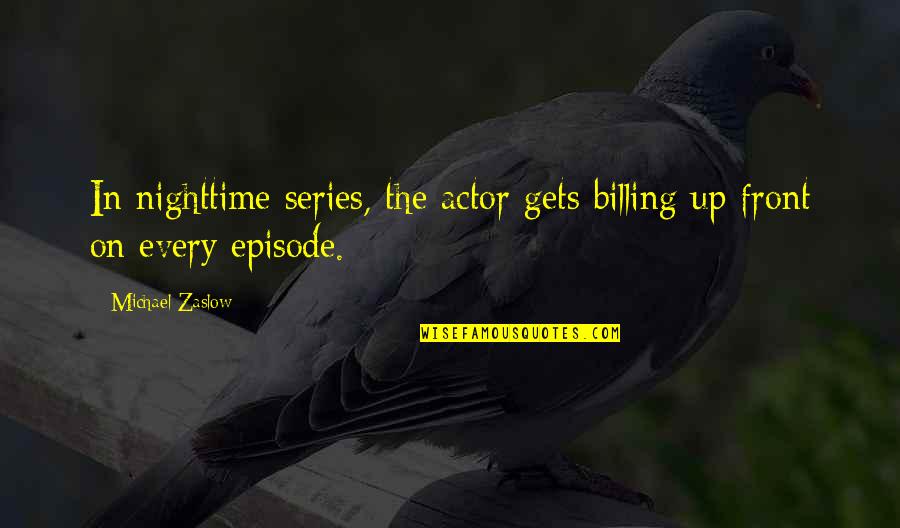 Diverting Loop Quotes By Michael Zaslow: In nighttime series, the actor gets billing up