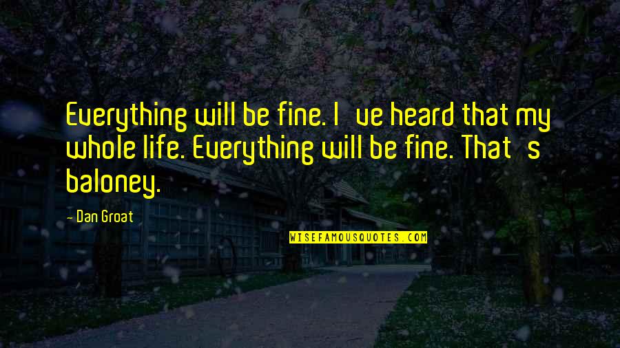 Diverting Quotes By Dan Groat: Everything will be fine. I've heard that my