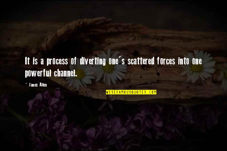 Diverting Quotes By James Allen: It is a process of diverting one's scattered