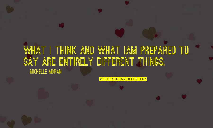 Diverting Quotes By Michelle Moran: What I think and what Iam prepared to