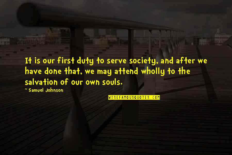 Diverting Quotes By Samuel Johnson: It is our first duty to serve society,