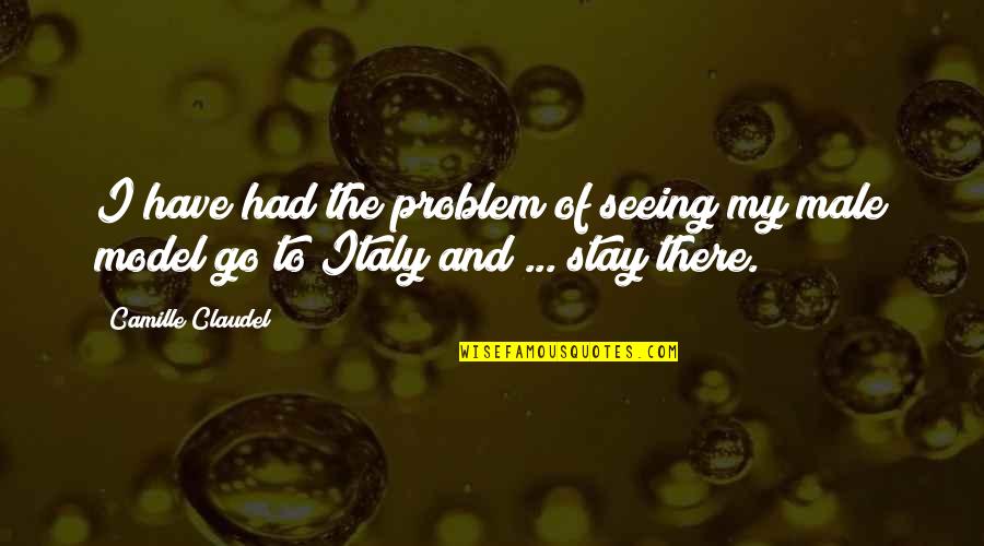 Divertirnos Con Quotes By Camille Claudel: I have had the problem of seeing my