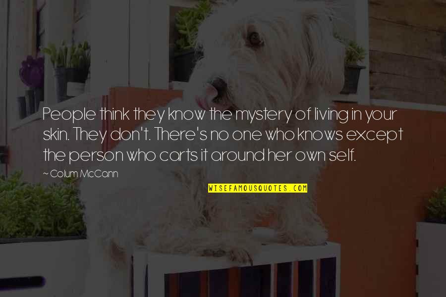 Divertirse Conjugation Quotes By Colum McCann: People think they know the mystery of living Divertirse Conjugation Quotes By Colum McCann: People think they know the mystery of living