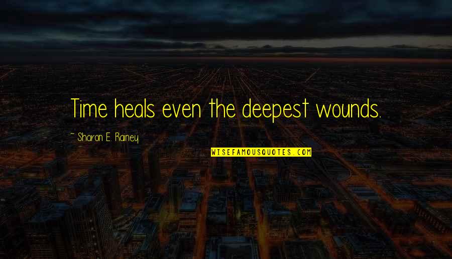 Divertissement En Quotes By Sharon E. Rainey: Time heals even the deepest wounds. Divertissement En Quotes By Sharon E. Rainey: Time heals even the deepest wounds.