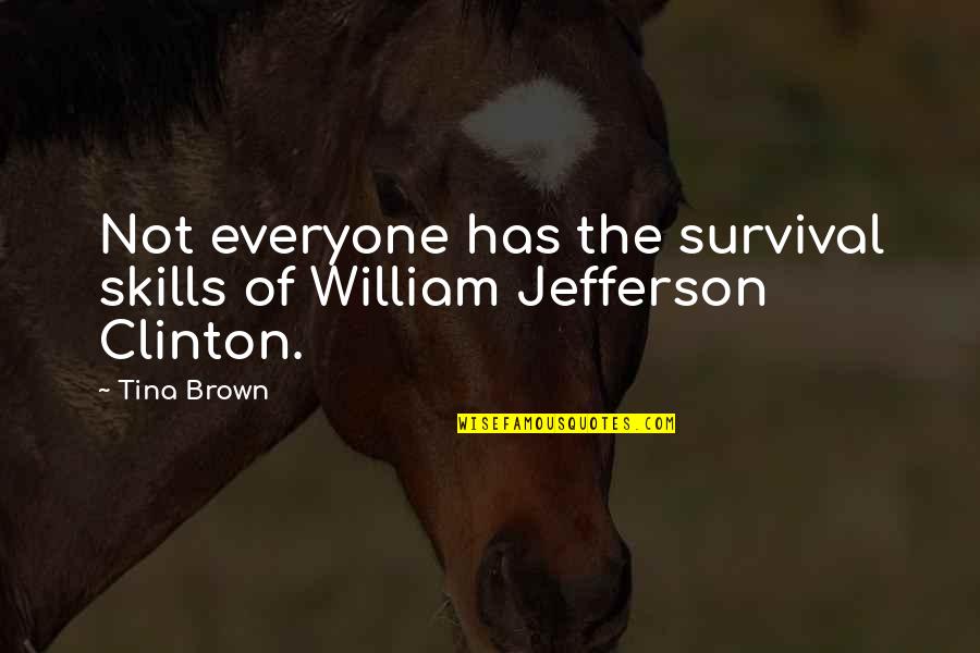 Divertissement Quotes By Tina Brown: Not everyone has the survival skills of William