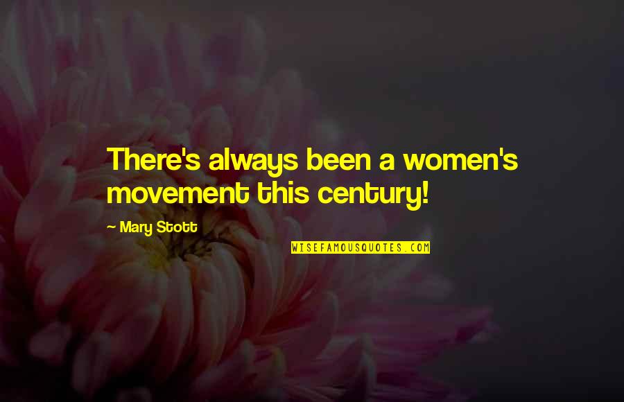 Divertissements Quotes By Mary Stott: There's always been a women's movement this century!