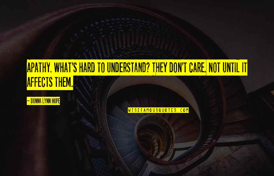 Diverto Qs Quotes By Donna Lynn Hope: Apathy. What's hard to understand? They don't care.