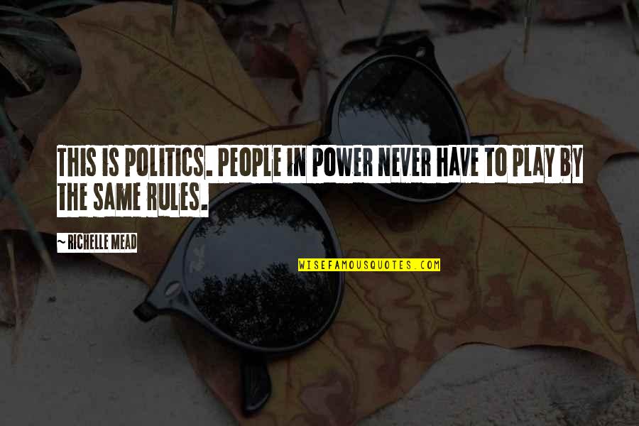 Divertom Quotes By Richelle Mead: This is politics. People in power never have