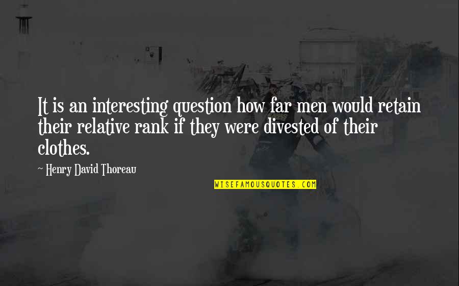 Divested Quotes By Henry David Thoreau: It is an interesting question how far men