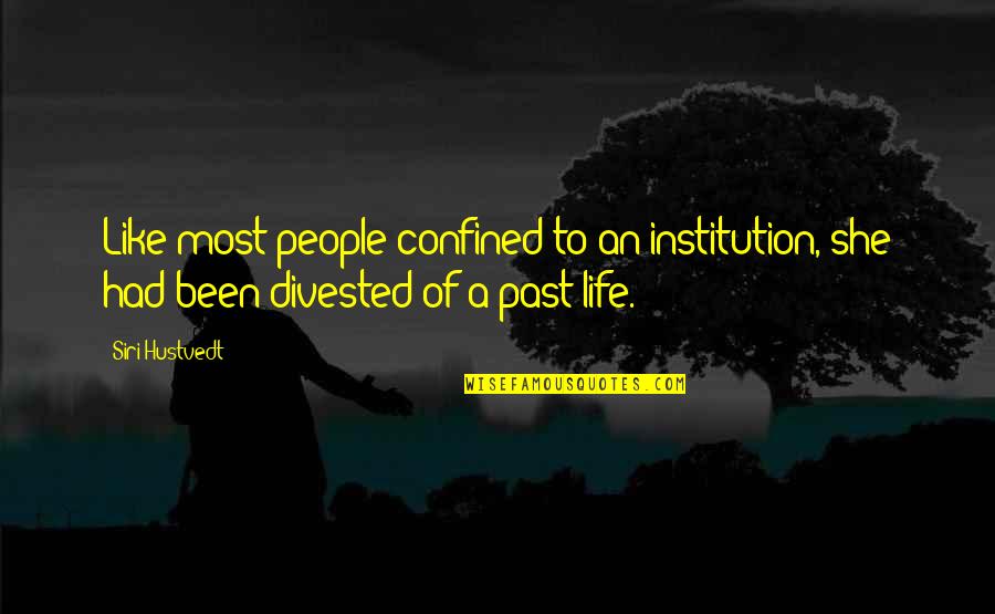 Divested Quotes By Siri Hustvedt: Like most people confined to an institution, she