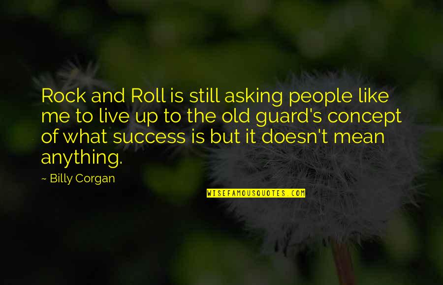 Divesting Strategy Quotes By Billy Corgan: Rock and Roll is still asking people like