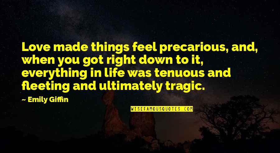 Divestiture Strategy Quotes By Emily Giffin: Love made things feel precarious, and, when you