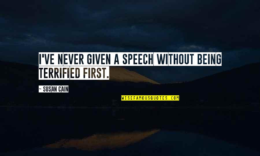 Divestiture Synonym Quotes By Susan Cain: I've never given a speech without being terrified