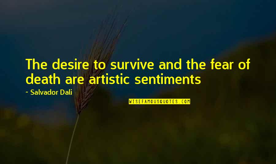 Diviana Alchemy Quotes By Salvador Dali: The desire to survive and the fear of