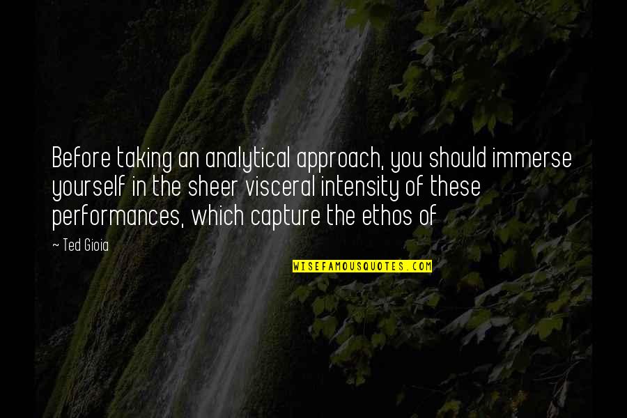Diviana Alchemy Quotes By Ted Gioia: Before taking an analytical approach, you should immerse Diviana Alchemy Quotes By Ted Gioia: Before taking an analytical approach, you should immerse