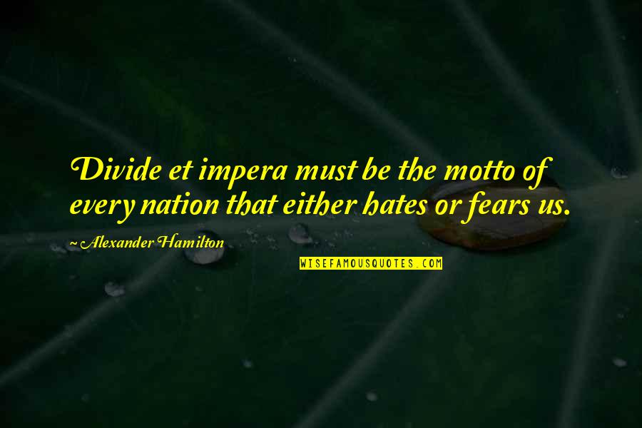 Divide Et Impera Quotes By Alexander Hamilton: Divide et impera must be the motto of