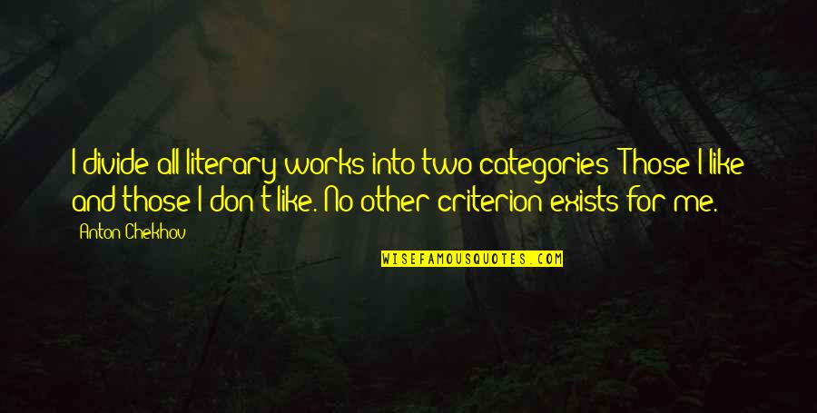 Divide Quotes By Anton Chekhov: I divide all literary works into two categories: