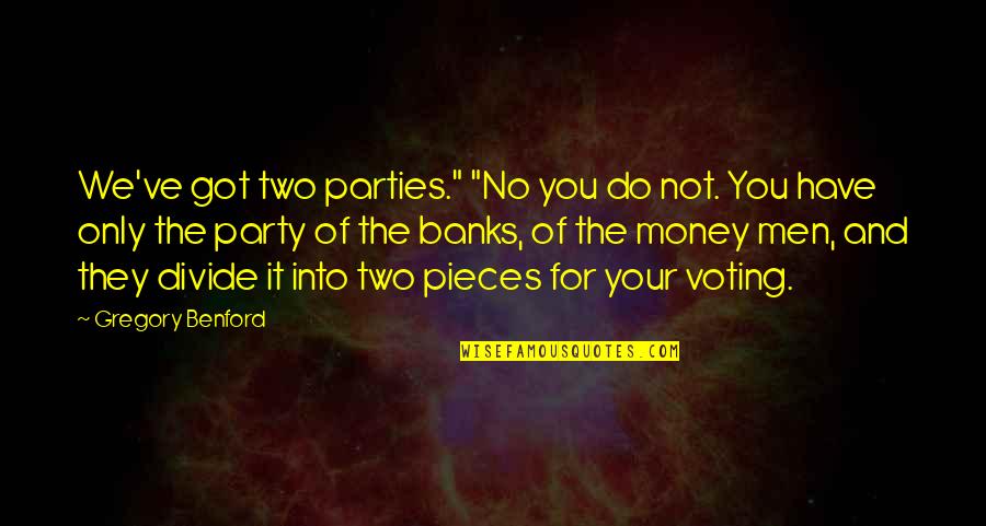 Divide Quotes By Gregory Benford: We've got two parties." "No you do not.