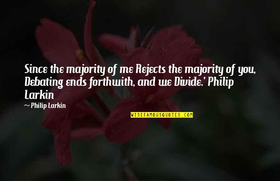 Divide Quotes By Philip Larkin: Since the majority of me Rejects the majority