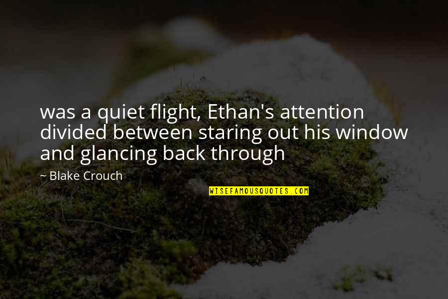 Divided Attention Quotes By Blake Crouch: was a quiet flight, Ethan's attention divided between