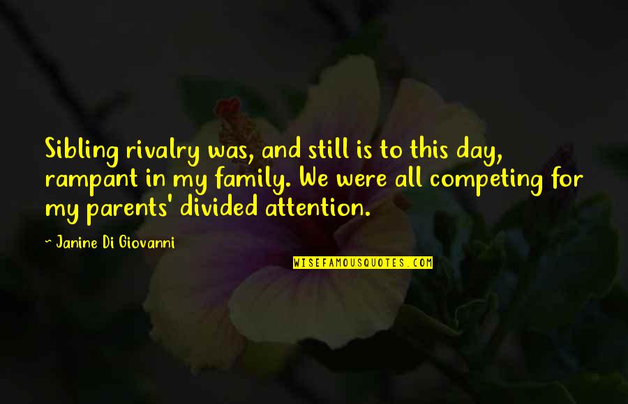 Divided Attention Quotes By Janine Di Giovanni: Sibling rivalry was, and still is to this Divided Attention Quotes By Janine Di Giovanni: Sibling rivalry was, and still is to this