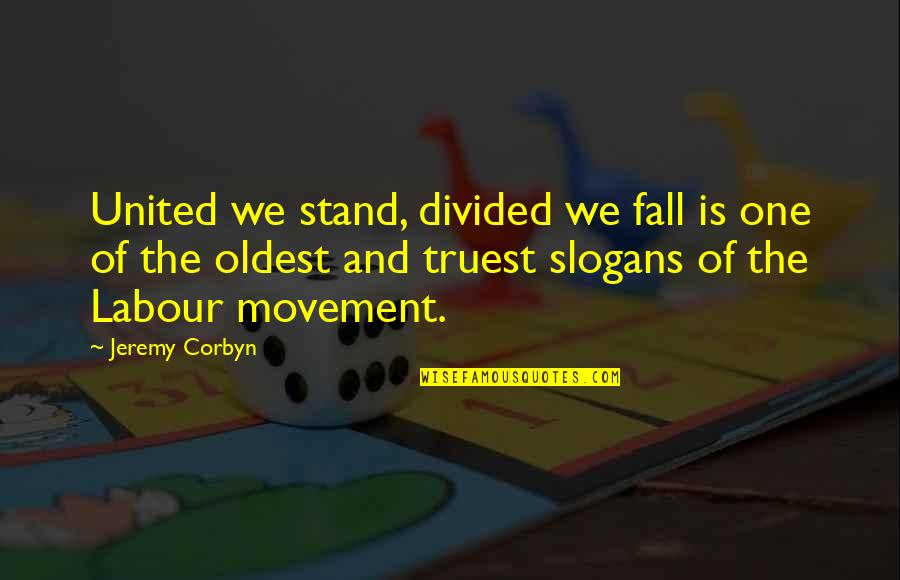 Divided By United By Quotes By Jeremy Corbyn: United we stand, divided we fall is one