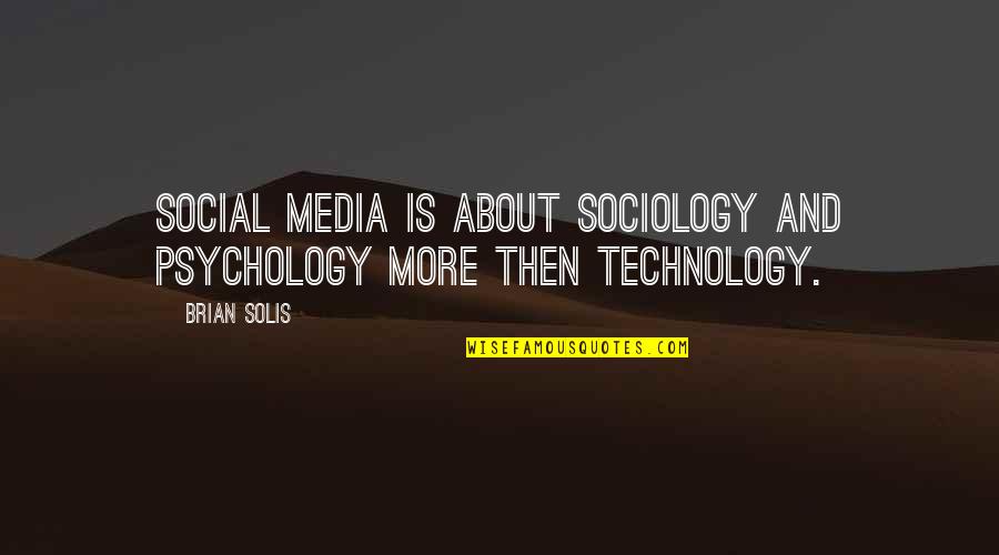 Divided City Quotes By Brian Solis: Social media is about sociology and psychology more