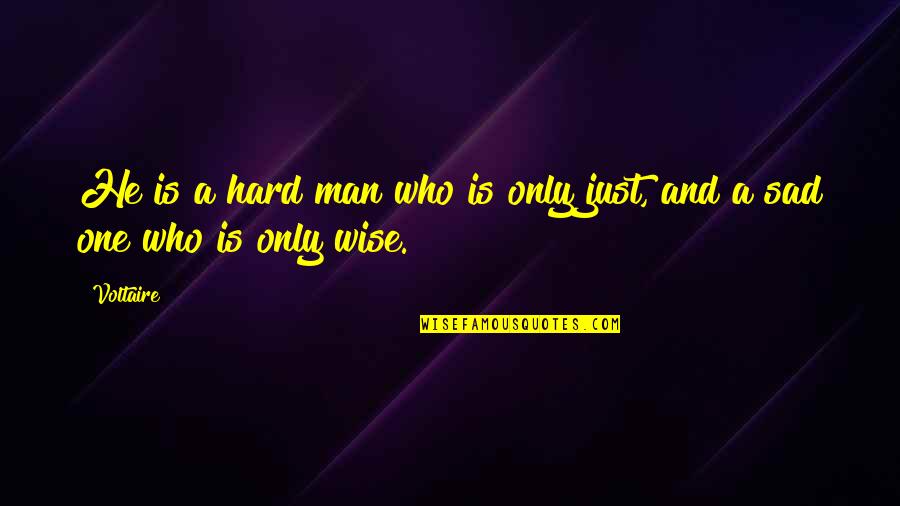 Divided City Quotes By Voltaire: He is a hard man who is only