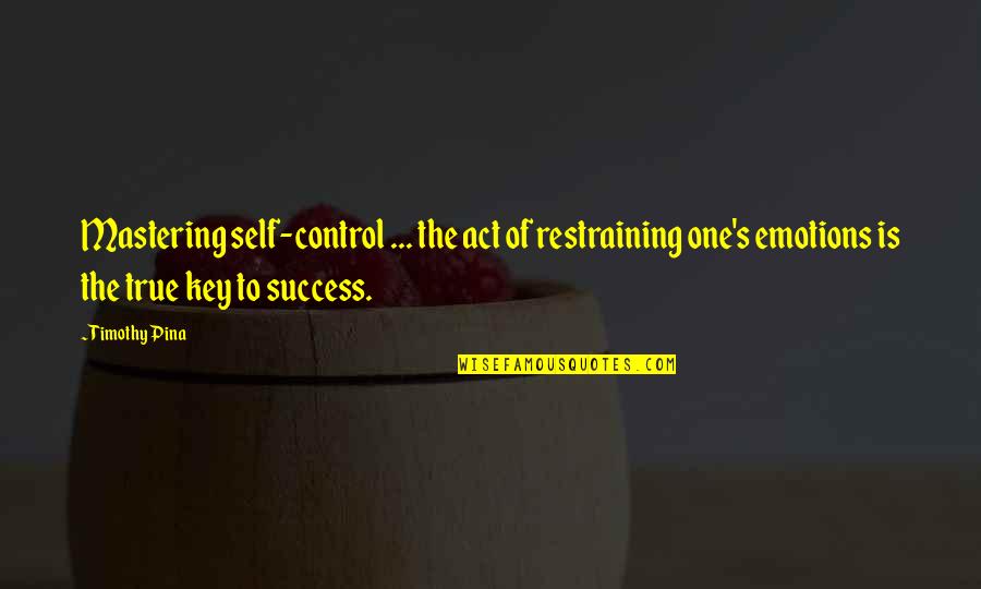 Divided Loyalty Quotes By Timothy Pina: Mastering self-control ... the act of restraining one's