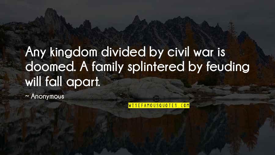 Divided Quotes By Anonymous: Any kingdom divided by civil war is doomed.