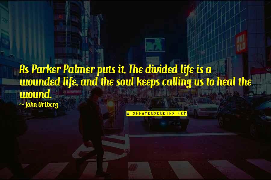 Divided Soul Quotes By John Ortberg: As Parker Palmer puts it, The divided life