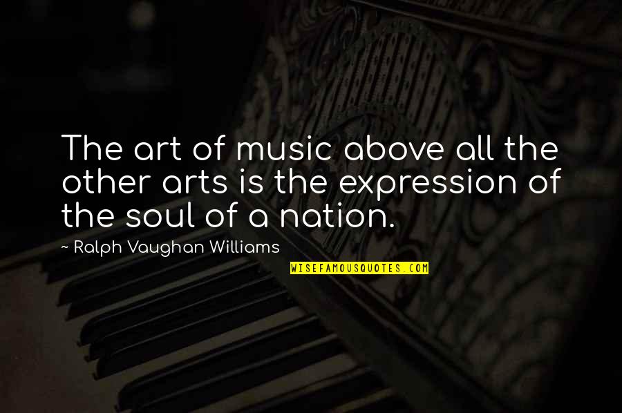Divided We Fall Book Quotes By Ralph Vaughan Williams: The art of music above all the other